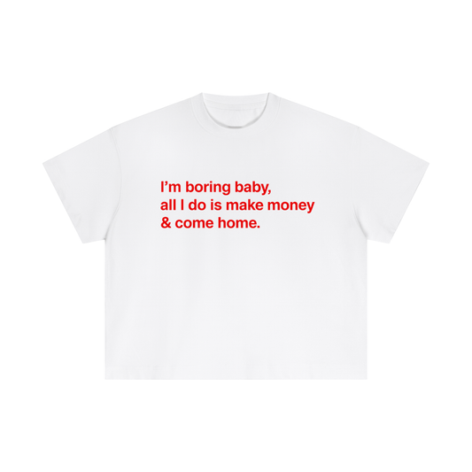 I'M BORING BABY BOXY TEE